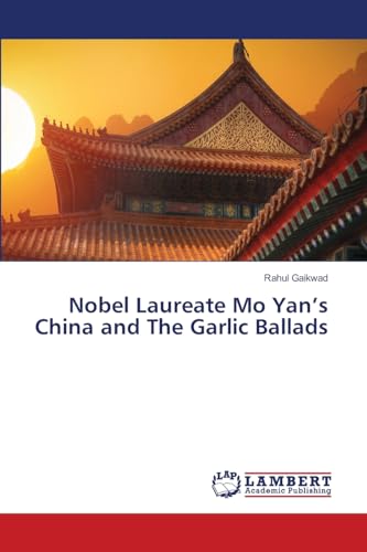 Nobel Laureate Mo Yan's China and The Garlic Ballads: DE von LAP LAMBERT Academic Publishing
