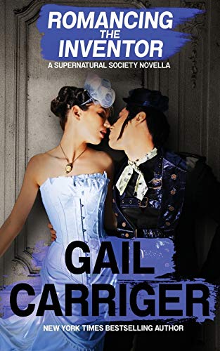 Romancing the Inventor: A Supernatural Society Novella Romancing the Inventor: A Supernatural Society Novella von Gail Carriger LLC