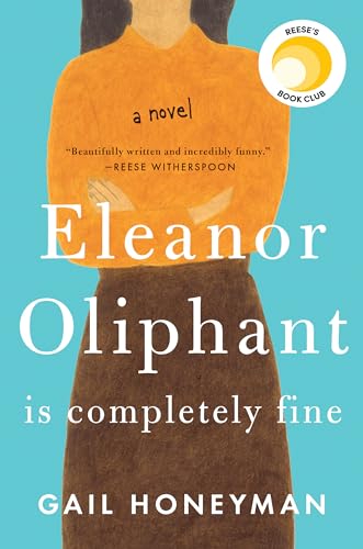 Eleanor Oliphant Is Completely Fine: Reese's Book Club (a Novel)