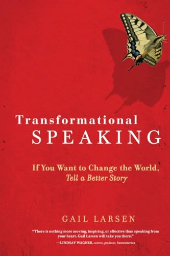 Transformational Speaking: If You Want to Change the World, Tell a Better Story von Ten Speed Press