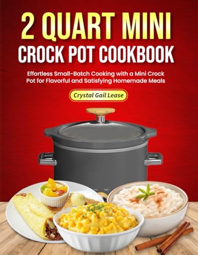 2 Quart Mini Crock Pot Cookbook: Effortless Small-Batch Cooking with a Mini Crock Pot for Flavorful and Satisfying Homemade Meals von Independently published