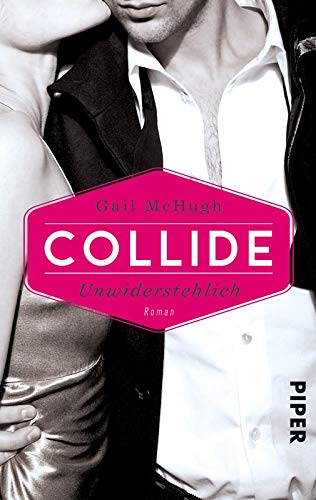 Collide - Unwiderstehlich: Roman von Piper Gefühlvoll