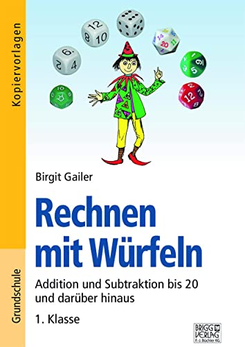 Rechnen mit Würfeln 1. Klasse: Addition und Subtraktion bis 20 und darüber hinaus von Brigg Verlag KG
