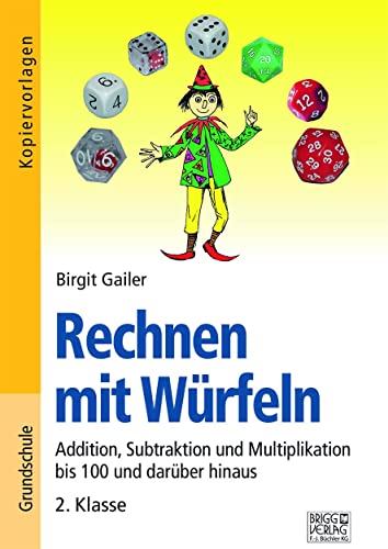 Rechnen mit Würfeln 2. Klasse: Addition, Subtraktion und Multiplikation bis 100 und darüber hinaus von Brigg Verlag KG