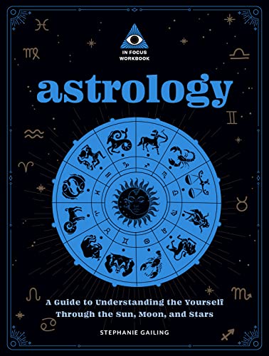 Astrology: An In Focus Workbook: A Guide to Understanding Yourself Through the Sun, Moon, and Stars (In Focus Workbooks Series, Band 3)