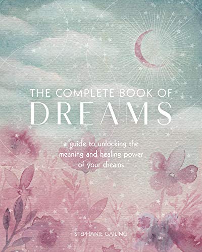 The Complete Book of Dreams: A Guide to Unlocking the Meaning and Healing Power of Your Dreams (Complete Illustrated Encyclopedia, Band 5) von Wellfleet Press