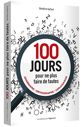 100 jours pour ne plus faire de fautes: Grammaire, orthographe, conjugaison