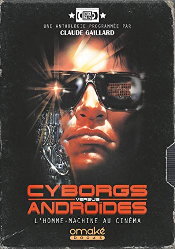 Cyborgs Versus Androïdes - L'Homme-Machine au cinéma von OMAKE BOOKS