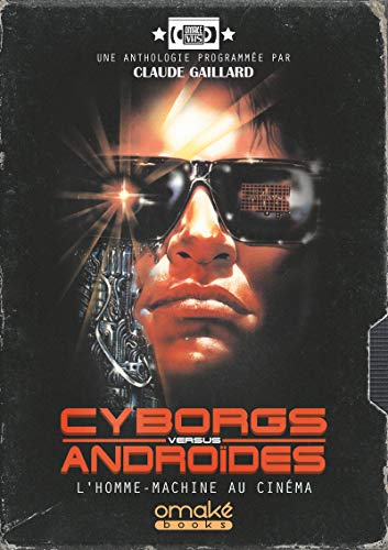 Cyborgs Versus Androïdes - L'Homme-Machine au cinéma von OMAKE BOOKS