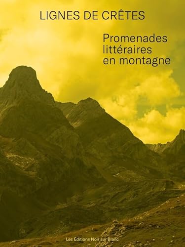 Lignes de crêtes: Promenades littéraires en montagne