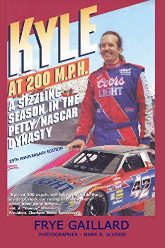 KYLE AT 200 M.P.H.: A Sizzling Season in the Petty/NASCAR Dynasty: 25th Anniversary Edition