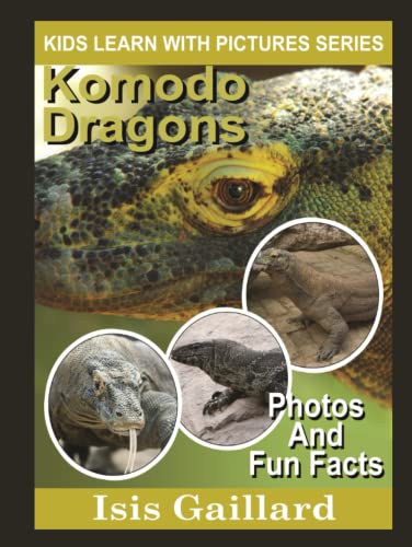 Komodo Dragons: Photos and Fun Facts for Kids (Kids Learn With Pictures, Band 54)