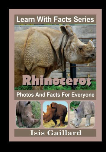 Rhinoceros Photos and Facts for Everyone: Animals in Nature (Learn With Facts Series, Band 29)