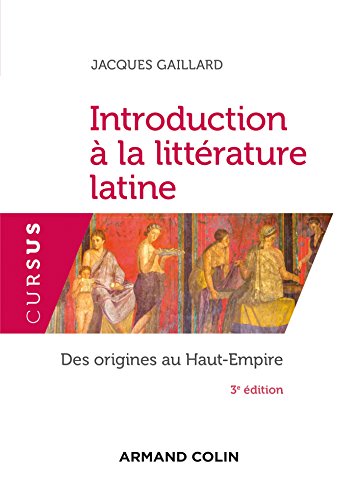 Introduction à la littérature latine - 3e éd. - Des origines au Haut-Empire: Des origines au Haut-Empire