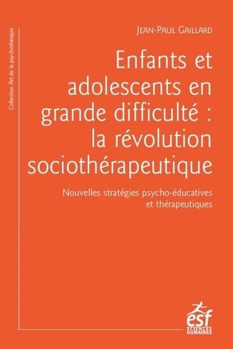 Enfants et adolescents en grande difficulté : la révolution sociothérapeutique: Nouvelles stratégies psycho-éducatives et thérapeutiques von ESF