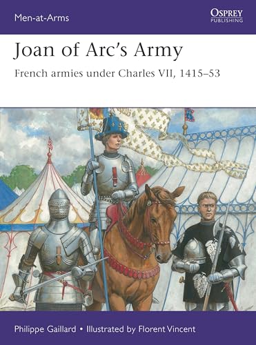 Joan of Arc’s Army: French armies under Charles VII, 1415–53 (Men-at-Arms)