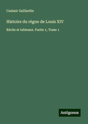 Histoire du règne de Louis XIV: Récits et tableaux. Partie 1, Tome 1