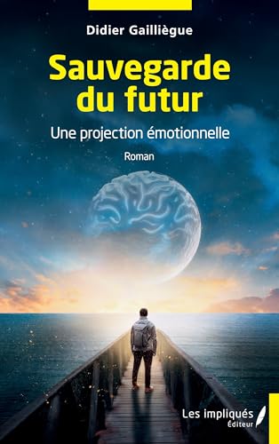 Sauvegarde du futur: Une projection émotionnelle von Les Impliqués