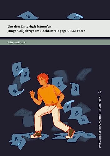 Um den Unterhalt kämpfen!: Junge Volljährige im Rechtsstreit gegen ihre Väter (Münchner ethnographische Schriften)
