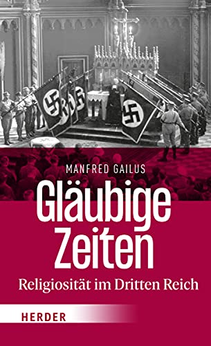 Gläubige Zeiten: Religiosität im Dritten Reich von VERLAG HERDER GMBH