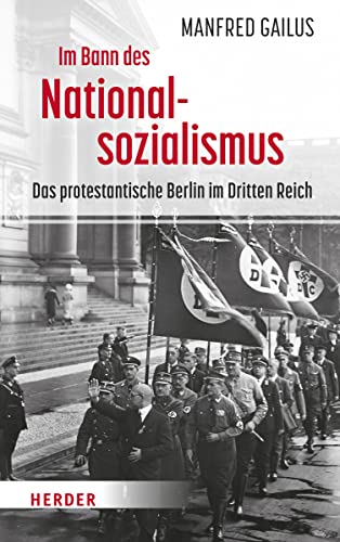 Im Bann des Nationalsozialismus: Das protestantische Berlin im Dritten Reich von Verlag Herder