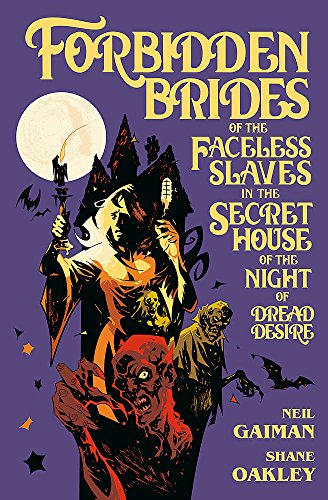 Forbidden Brides of the Faceless Slaves in the Secret House of the Night of Dread Desire: Neil Gaiman - Shane Oakley
