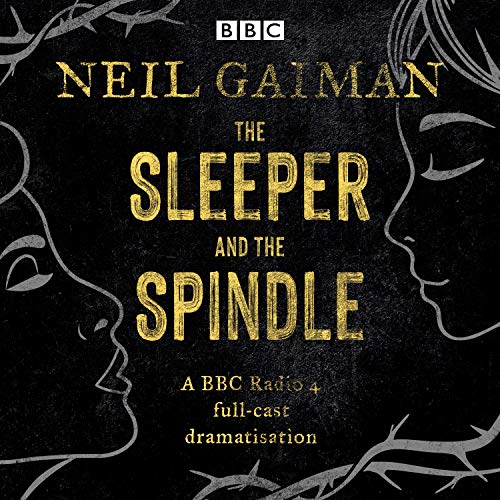 The Sleeper and the Spindle: A BBC Radio 4 full-cast dramatisation