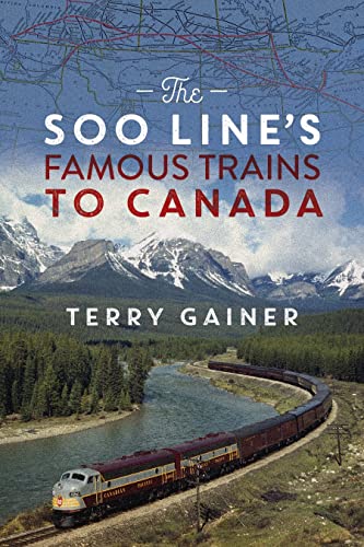 The Soo Line’s Famous Trains to Canada: Canadian Pacific’s Secret Weapon von Rocky Mountain Books