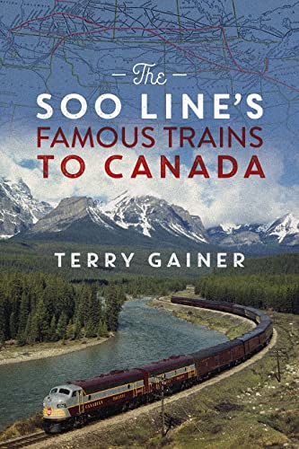 The Soo Line’s Famous Trains to Canada: Canadian Pacific’s Secret Weapon