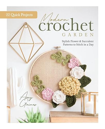 Modern Crochet Garden: Stylish Flower & Succulent Patterns to Stitch in a Day 22 Quick Projects von Better Day Books
