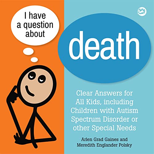I Have a Question about Death: A Book for Children with Autism Spectrum Disorder and Other Special Needs