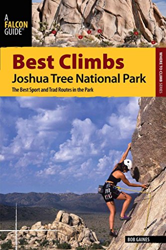 Best Climbs Joshua Tree National Park: The Best Sport And Trad Routes In The Park (Where to Climb Series)