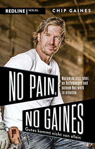 No Pain, No Gaines: Warum sich gute Beziehungen nicht von allein einstellen – und es sich lohnt, an seinem Netzwerk zu arbeiten von Redline Verlag