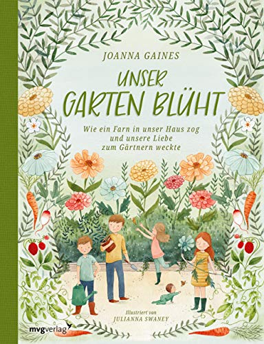 Unser Garten blüht: Wie ein Farn in unser Haus zog und unsere Liebe zum Gärtnern weckte von mvg Verlag