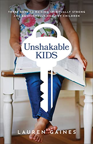 Unshakable Kids: Three Keys to Raising Spiritually Strong and Emotionally Healthy Children von Baker Books