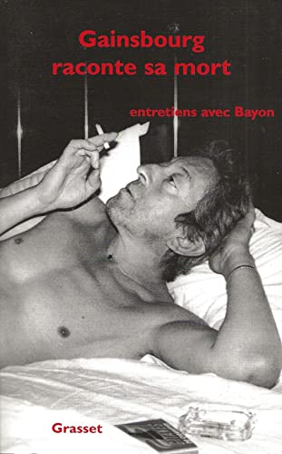 Gainsbourg raconte sa mort : Entretiens avec Bayon