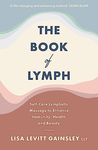 The Book of Lymph: Self-care Lymphatic Massage to Enhance Immunity, Health and Beauty von Yellow Kite