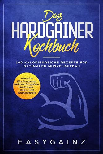 Das Hardgainer Kochbuch: 100 kalorienreiche Rezepte für optimalen Muskelaufbau - Inklusive Wochenplaner, Nährwertangaben, Müsliriegel-, Keks- und Shakerezepte Das Hardgainer Kochbuch: 100 kalorienreiche Rezepte für optimalen Muskelaufbau - Inklusive Wochenplaner, Nährwertangaben, Müsliriegel-, Keks- und Shakerezepte