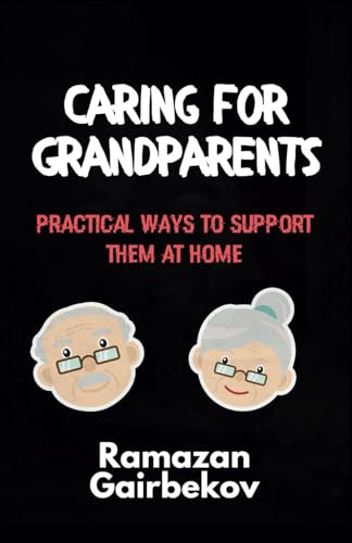 Caring for Grandparents: Practical Ways to Support Them at Home von Independently published