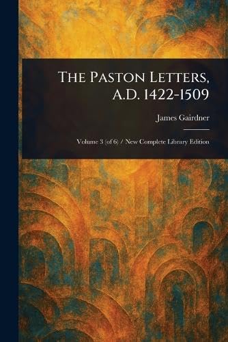 The Paston Letters, A.D. 1422-1509 von Anson Street Press