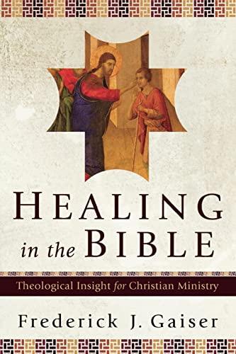 Healing in the Bible: Theological Insight for Christian Ministry von Baker Academic