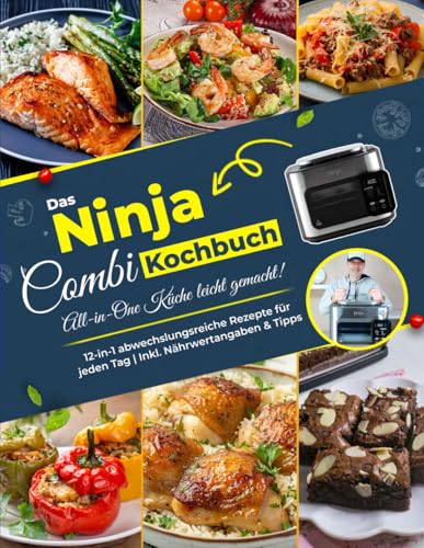 Das Ninja Combi Kochbuch: All-in-One Küche leicht gemacht! Abwechslungsreiche Rezepte für jeden Tag | Mit Nährwertangaben & Tipps – Dein 12-in-1 Multikocher Rezeptbuch von Independently published