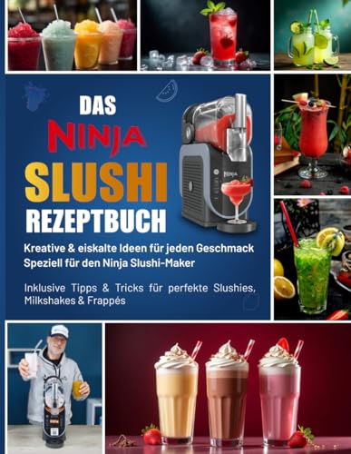 Das Ninja Slushi Rezeptbuch – Kreative & eiskalte Ideen für jeden Geschmack | Speziell für den Ninja Slushi-Maker – Inklusive Tipps & Tricks für perfekte Slushies, Milkshakes & Frappés von Independently published