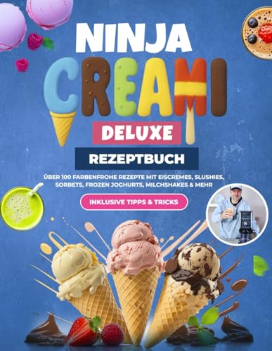 Ninja CREAMi Deluxe Rezeptbuch XXL: Über 100 farbenfrohe Rezepte mit Eiscremes, Slushies, Sorbets, Frozen Joghurts, Milchshakes & mehr | Inklusive Tipps & Tricks Ninja CREAMi Deluxe Rezeptbuch XXL: Über 100 farbenfrohe Rezepte mit Eiscremes, Slushies, Sorbets, Frozen Joghurts, Milchshakes & mehr | Inklusive Tipps & Tricks