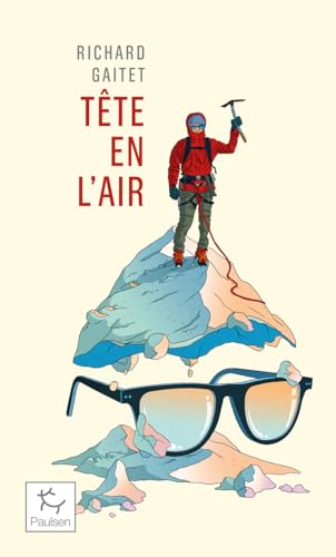 Tête en l'air - Récit authentique et déséquilibré d'une ascension du Mont Blanc par un blanc-bec à lunettes inexpérimenté qui, au co: Récit ... au cours de son voyage, réapprit à marcher von PAULSEN