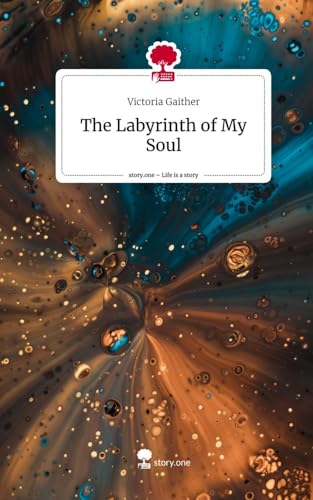 The Labyrinth of My Soul. Life is a Story - story.one von story.one publishing