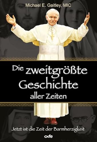 Die zweitgrößte Geschichte aller Zeiten: Jetzt ist die Zeit der Barmherzigkeit von fe-medienvlg