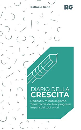 Diario della crescita: Dedicati 5 minuti al giorno. Tieni traccia dei tuoi progressi. Impara dai tuoi errori.