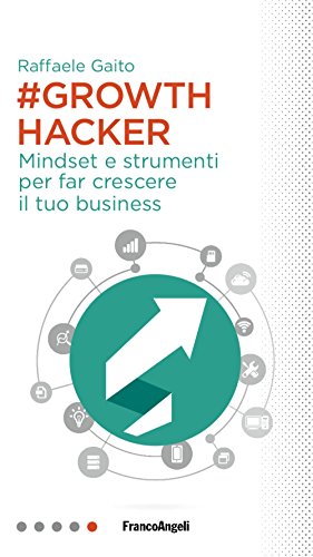 Growth hacker. Mindset e strumenti per far crescere il tuo business (Professioni digitali) von Franco Angeli