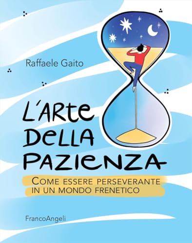 L'arte della pazienza. Come essere perseverante in un mondo frenetico (Trend) von Franco Angeli
